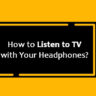 How to Listen TV with Headphones