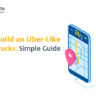 How to Build an Uber-Like App for Trucks
