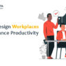 design workplaces that enhance productivity