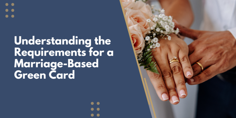 Understanding the Requirements for a Marriage-Based Green Card