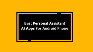 Top 10 Personal Assistant AI Apps For Android Phone