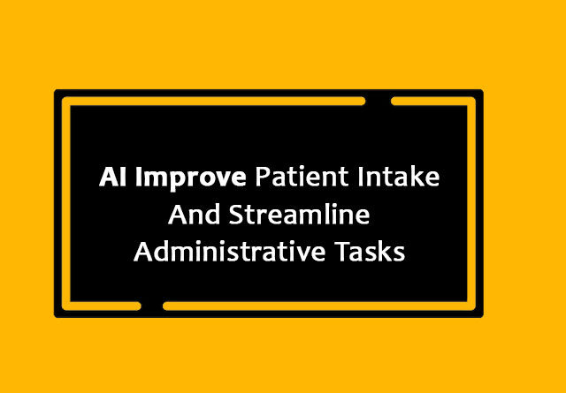 ai improve patient intake and streamline administrative tasks