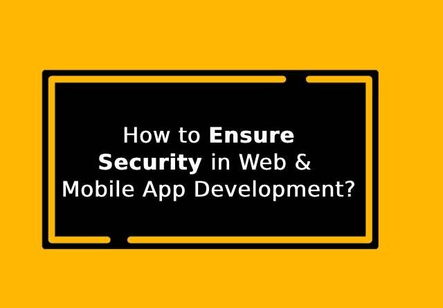 ensure security in web and mobile app development