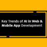 Key Trends of AI in Web & Mobile App Development