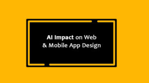 AI Impact on Web & Mobile App Design