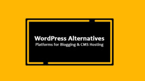 Top WordPress Alternatives: 10 Best Platforms for Blogging and CMS Hosting