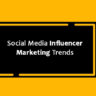 Social Media Influencer Marketing Trends