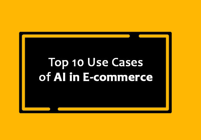 Use Cases of AI in E-Commerce