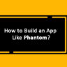 how to build an app like phantom?