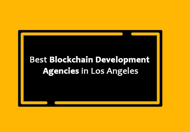 Best Blockchain Development Agencies in Los Angeles