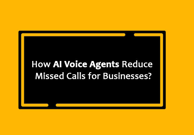 How AI Voice Agents Reduce Missed Calls for Businesses?