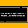 How AI Voice Agents Reduce Missed Calls for Businesses?