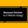 Bosscast Review