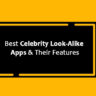 Best 10 Celebrity Look-Alike Apps & Their Features