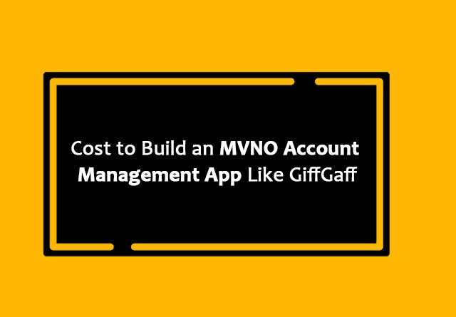 Cost to Build an MVNO Account Management App Like GiffGaff