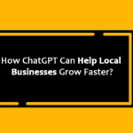 How ChatGPT Can Help Local Businesses Grow Faster