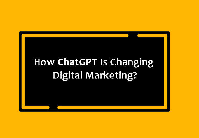 How ChatGPT Is Changing Digital Marketing