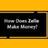How Does Zelle Make Money?