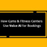 How Gym & Fitness Centers Use Voice AI for Bookings
