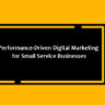 Performance-Driven Digital Marketing for Small Service Businesses