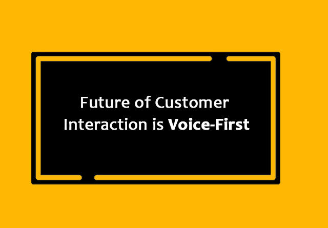 Future of Customer Interaction is Voice First
