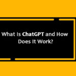 What Is ChatGPT and How Does It Work