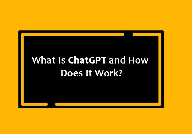 What Is ChatGPT and How Does It Work