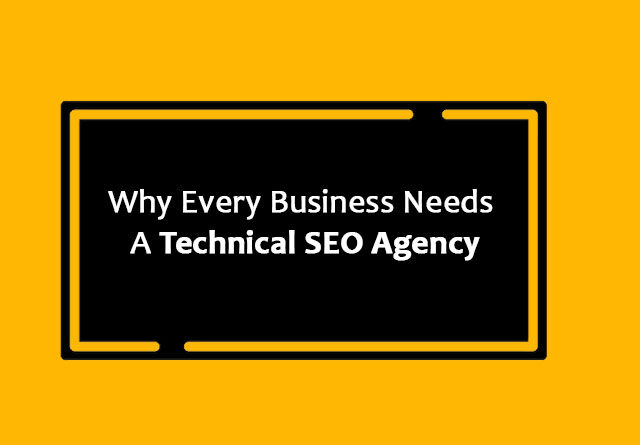 Why Every Business Needs a Technical SEO Agency