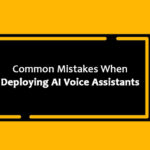 Common Mistakes When Deploying AI Voice Assistants