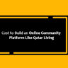 Cost to Build an Online Community Platform Like Qatar Living