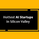 Hottest AI Startups in Silicon Valley