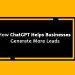 How ChatGPT Helps Businesses Generate More Leads