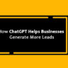 How ChatGPT Helps Businesses Generate More Leads