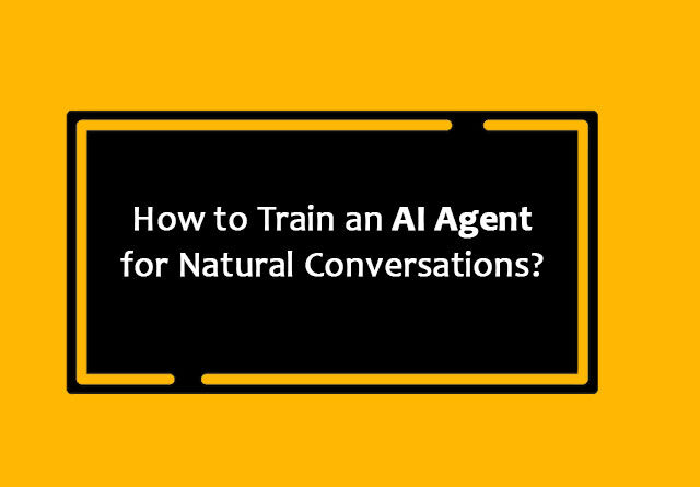 How to Train an AI Agent for Natural Conversations?