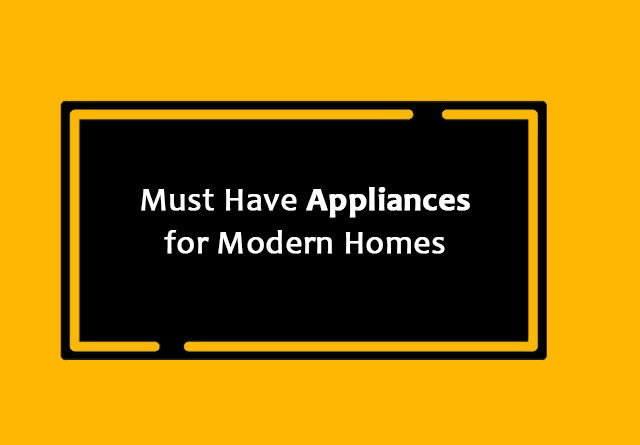 must have appliances for modern homes