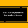 must have appliances for modern homes
