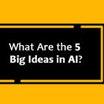 What Are the 5 Big Ideas in AI?