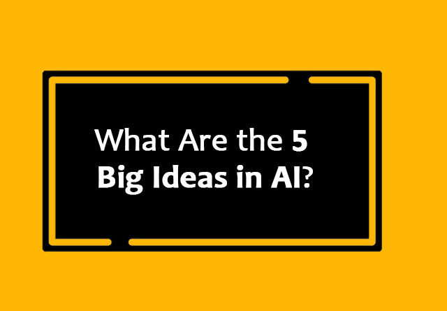 What Are the 5 Big Ideas in AI?
