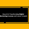 How AI is Transforming Digital Marketing Courses and Career Growth