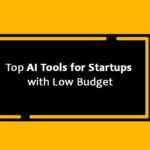 Top AI Tools for Startups with Low Budget