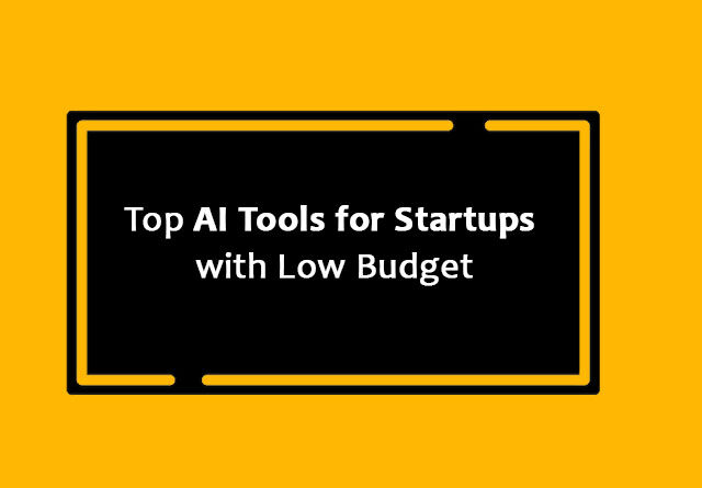 Top AI Tools for Startups with Low Budget