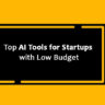 Top AI Tools for Startups with Low Budget