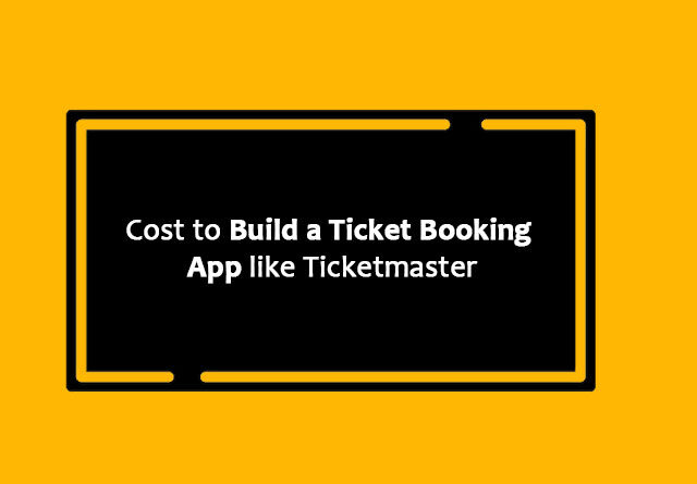 Cost to Build a Ticket Booking App like Ticketmaster
