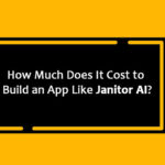 How Much Does It Cost to Build an App Like Janitor AI