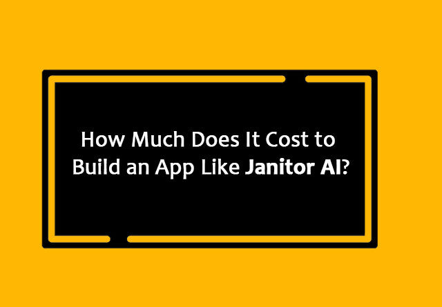 How Much Does It Cost to Build an App Like Janitor AI