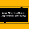 Voice AI for Healthcare Appointment Scheduling