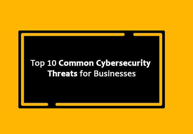Common Cybersecurity Threats for Businesses