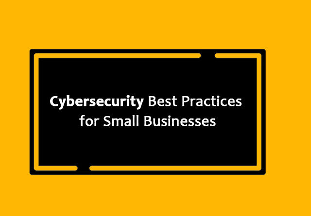 Cybersecurity Best Practices for Small Businesses