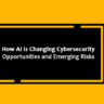 How AI Is Changing Cybersecurity