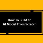 How To Build an AI Model From Scratch